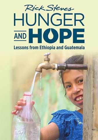 Rick Steves Hunger and Hope: Lessons from Ethiopia and Guatemala