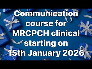 MRCPCH - 348.Communication course for MRCPCH CLINICAL EXAM.