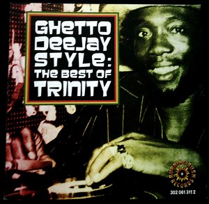 Trinity - Ghetto Deejay Style: The Best Of Trinity