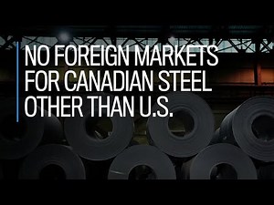 No foreign markets for Canadian steel other than U.S.