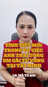 353K views · 3.2K reactions | TÌNH TIẾT MỚI TRONG VỤ VIỆC ANH TRAI TÔNG EM GÁI TỬ VONG TẠI TÂY NINH #luatsu #luatsumatumo #tayninh #tinnong #hinhsu | Ls Mã Tú Mơ | Facebook