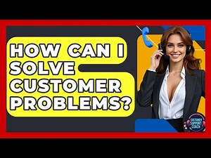 How Can I Solve Customer Problems? - Customer Support Coach