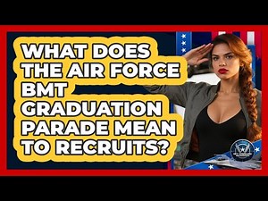 What Does The Air Force BMT Graduation Parade Mean To Recruits? - Sky Command Brotherhood