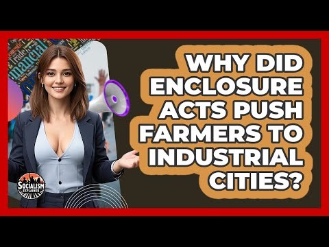 Why Did Enclosure Acts Push Farmers To Industrial Cities? - Socialism Explained