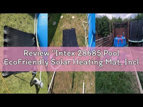 Review "Intex 28685 Pool EcoFriendly Solar Heating Mat, Includes 32mm hose attachment points Suitabl