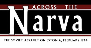 Across The Narva: The Soviet Assault on Estonia, February 1944