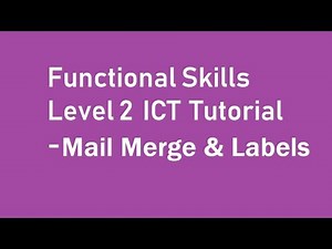 Functional Skills Level 2 ICT Tutorial - Mail Merge and Labels
