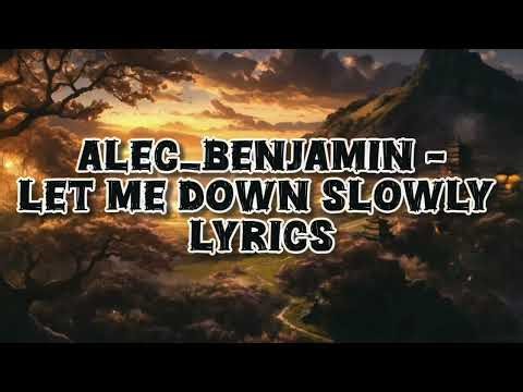 Let Me Down Slowly -Alec Benjamin Lyrics version