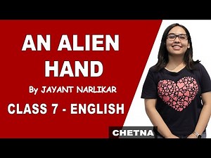 An Alien Hand | Class 7 English | Explanation with Questions and Answers | CBSE | NCERT
