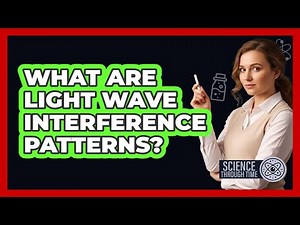 What Are Light Wave Interference Patterns?