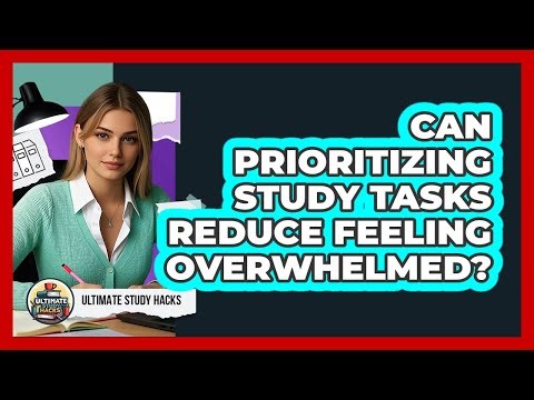Can Prioritizing Study Tasks Reduce Feeling Overwhelmed?
