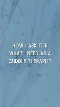 How I Ask for What I Need as a Cuddle Therapist from Your Cuddle Therapist
