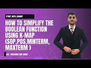 SIMPLIFICATION OF BOOLEAN EXPRESSION BY USING K-MAP WITH THE HELP OF (SOP, POS, MAXTERM AND MINTERM)