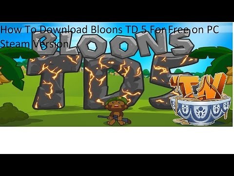 How To Download Bloons TD 5 For Free on PC Steam Version!