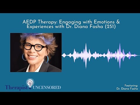 AEDP Therapy: Engaging with Emotions & Experiences with Dr. Diana Fosha (251)