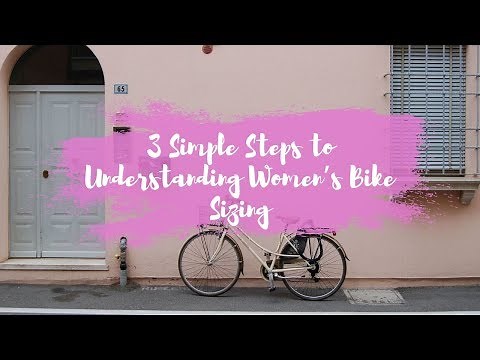 Bike Sizes: 3 Simple Steps to Understanding Women’s Bike Sizing