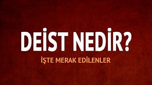 Deist nedir, ne demek? Deist kimlere denir, özellikleri nelerdir?