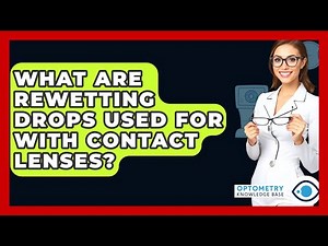 What Are Rewetting Drops Used For With Contact Lenses? - Optometry Knowledge Base