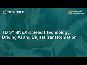 TD SYNNEX & Select Technology: Driving AI and Digital Transformation
