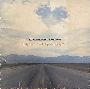 Emerson Drive - Only God (Could Stop Me Loving You)