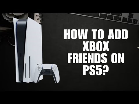 How to Add Xbox Friends on PS5? (Step-by-Step Guide)