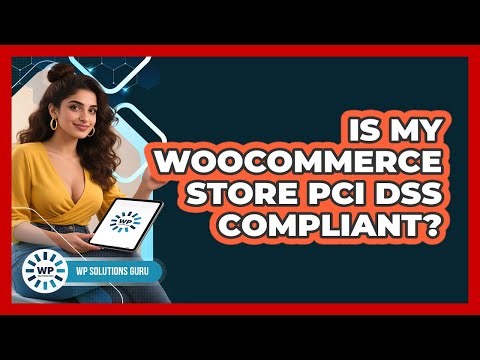 Is My WooCommerce Store PCI DSS Compliant?