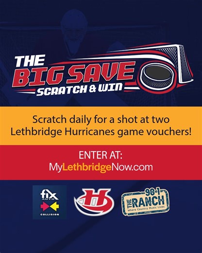 Get ready to score big with The Big Save Scratch & Win, brought to you by Fix Auto Lethbridge. Every day is a new chance to try to win. Just scratch and play daily for your shot at scoring two @Lethbridge Hurricanes Hockey Club game vouchers, good for any regular season home game! Go online to My Lethbridge Now to play. 🏒 | 98.1 The Ranch