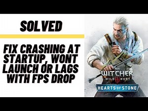 How to Fix The Witcher 3:Wild Hunt Crashing at Startup, Won't Launch or Lags with FPS Drop
