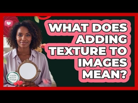 What Does Adding Texture To Images Mean?