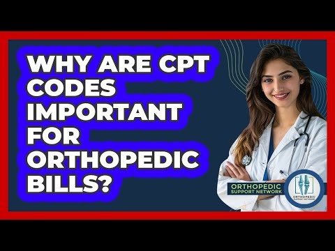 Why Are CPT Codes Important For Orthopedic Bills? - Orthopedic Support Network