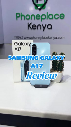 Samsung Galaxy A17 Unboxing: Available at Phoneplace Kenya