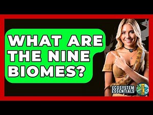 What Are The Nine Biomes? - Ecosystem Essentials