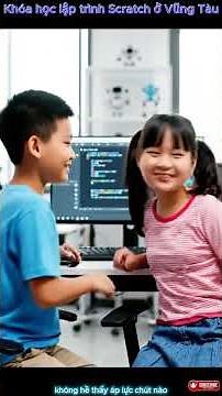 HỌC LẬP TRÌNH SCRATCH VŨNG TÀU – LỚP HỌC CÔNG NGHỆ ĐẦU TIÊN GIÚP CON TỰ TIN HƠN VỚI MÁY TÍNH