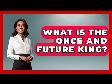 What Is The Once And Future King? - Fictional Journeys