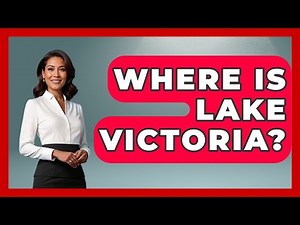 Where Is Lake Victoria? - The Geography Atlas
