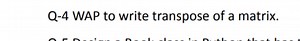 Q-4 WAP to write transpose of a matrix.... | Filo