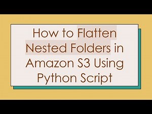 How to Flatten Nested Folders in Amazon S3 Using Python Script