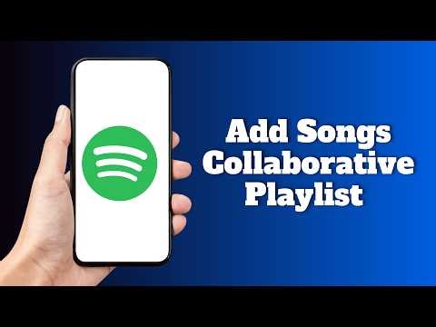 How to Add Songs to Collaborative Playlist on Spotify
