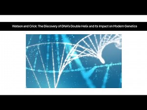 Watson and Crick: The Discovery of DNA’s Double Helix and Its Impact on Modern Genetics