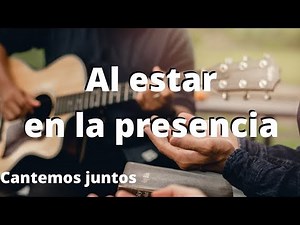 Al estar en la presencia. LETRA y ACORDES. PISTA
