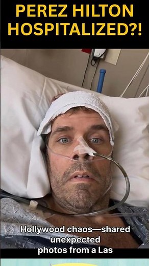 Perez Hilton Hospitalized Update | Health Crisis Shocks Fans