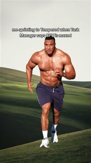 me sprinting to Tempered when Task Manager says CPU is maxed