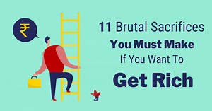 11 Brutal Sacrifices You Must Make If You Want To Get Rich