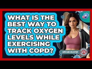 What Is The Best Way To Track Oxygen Levels While Exercising With COPD? - COPD Care Collective