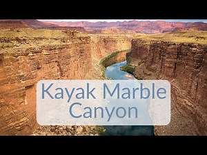 Kayaking Marble Canyon - How to plan your trip