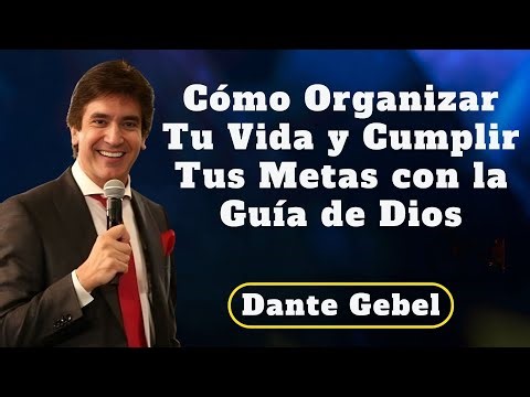 CÓMO ORGANIZAR TU VIDA Y CUMPLIR TUS METAS CON LA GUÍA DE DIOS | DANTE GEBEL 2025