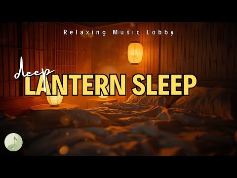 Dream Lantern Night Calm | Relaxing Music to Fall Asleep & Stress Relief
