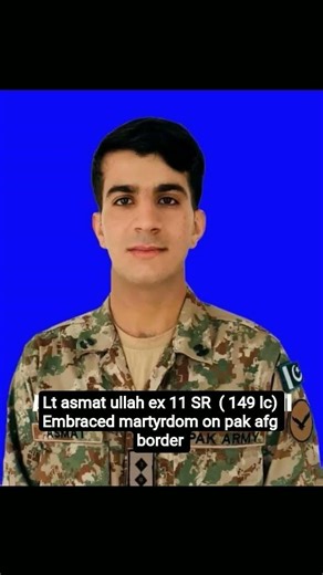 Lt asmat ullah ex 11 SR ( 149 lc) Embraced martyrdom during standoff with IAG