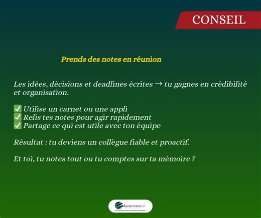 1.1K views | Prendre des notes en réunion est très important, car cela te permet de garder une trace de tout ce qui a été dit. Tu peux ensuite relire ces notes pour bien comprendre les décisions prises et les tâches à accomplir. Cela évite les oublis, les malentendus et te permet de suivre les progrès d’une réunion à l’autre. En plus, avoir des notes claires montre que tu es organisée et sérieuse dans ton travail. | Educarriere | Facebook
