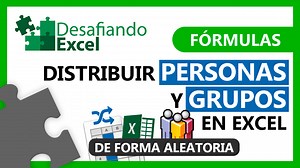 Distribuir aleatoriamente personas y grupos en Excel | Desafiando Excel